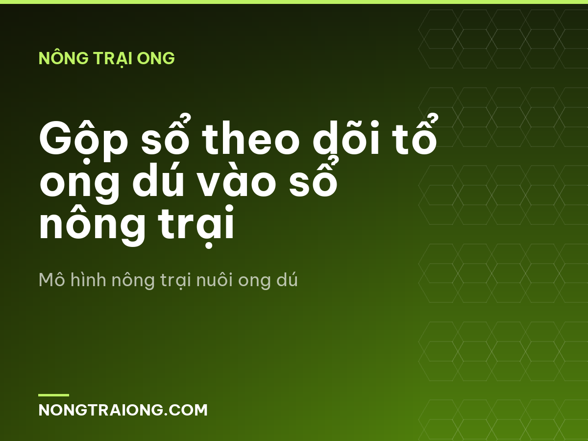 Gộp sổ theo dõi tổ ong dú vào sổ nông trại