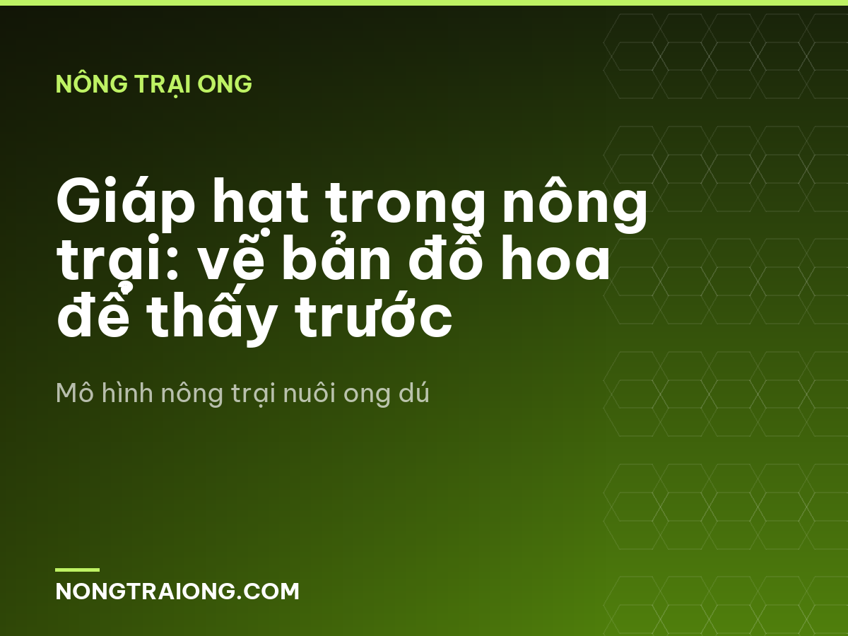 Giáp hạt trong nông trại: vẽ bản đồ hoa để thấy trước
