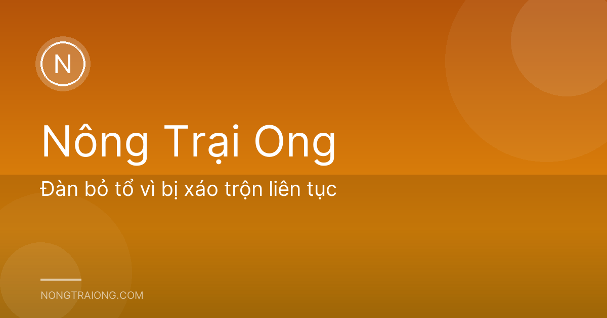 Đàn bỏ tổ vì bị xáo trộn liên tục