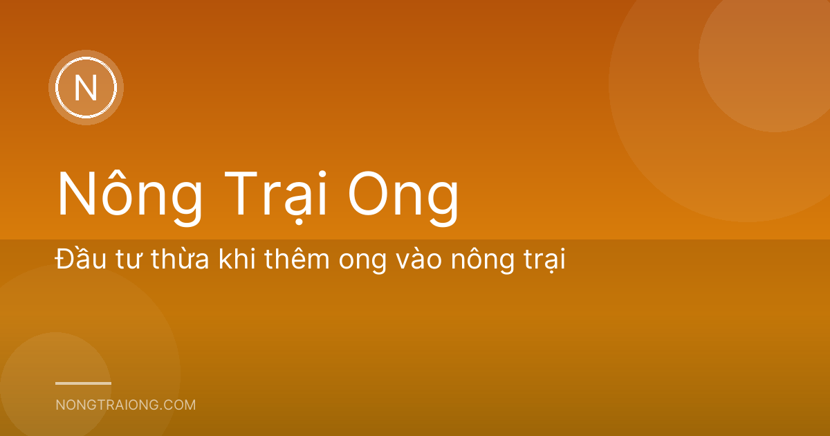 Đầu tư thừa khi thêm ong vào nông trại