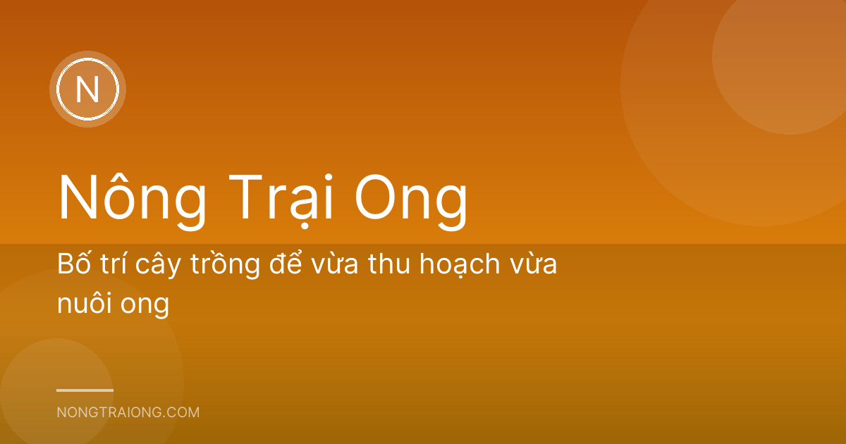 Bố trí cây trồng để vừa thu hoạch vừa nuôi ong