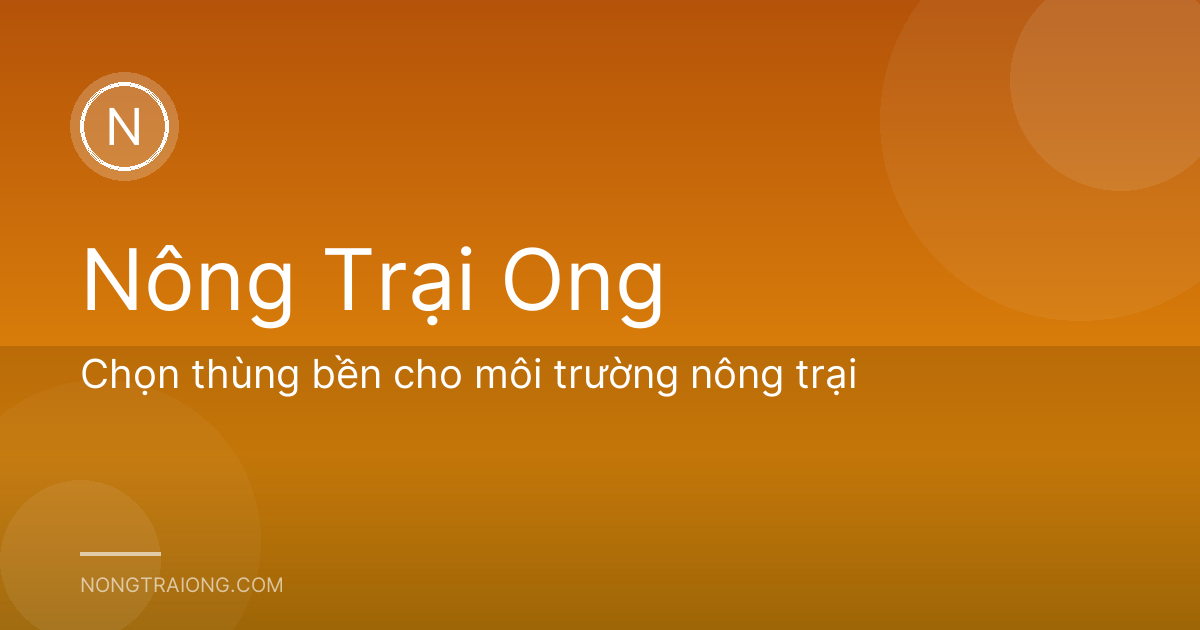Chọn thùng bền cho môi trường nông trại