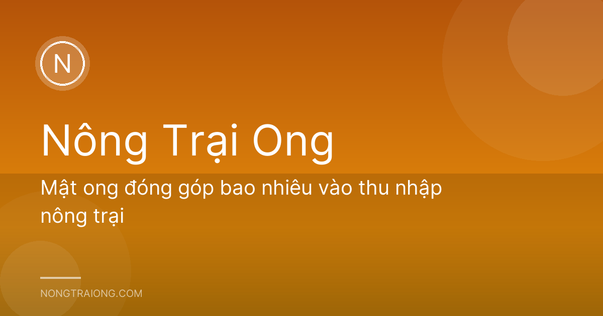 Mật ong đóng góp bao nhiêu vào thu nhập nông trại