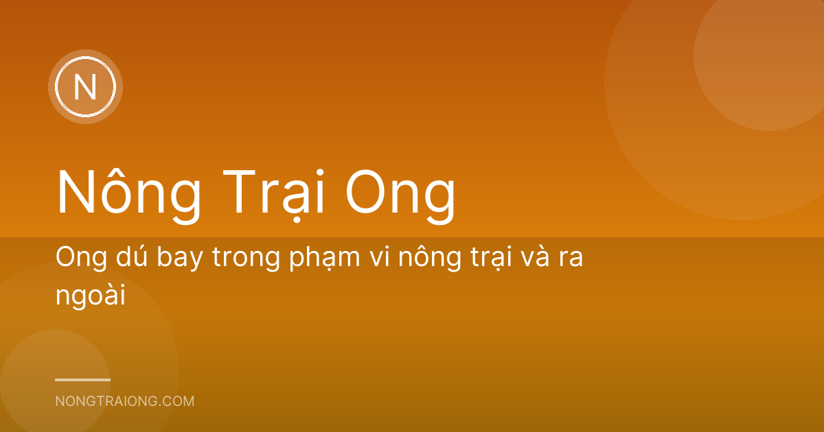 Ong dú bay trong phạm vi nông trại và ra ngoài